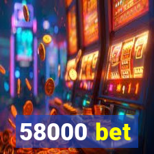 58000 bet